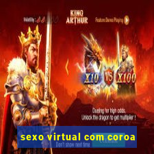 sexo virtual com coroa